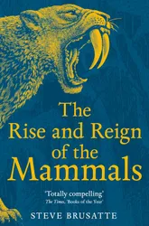 The Rise and Reign of the Mammals book cover